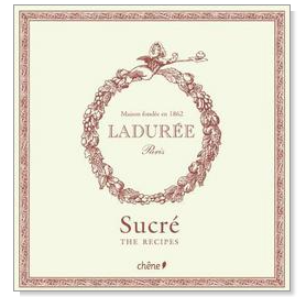 Laduree: The Sweet Recipes